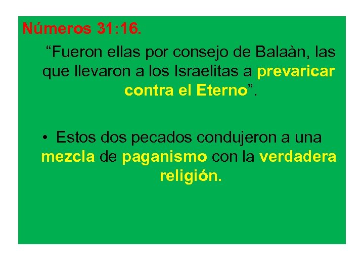 Números 31: 16. “Fueron ellas por consejo de Balaàn, las que llevaron a los