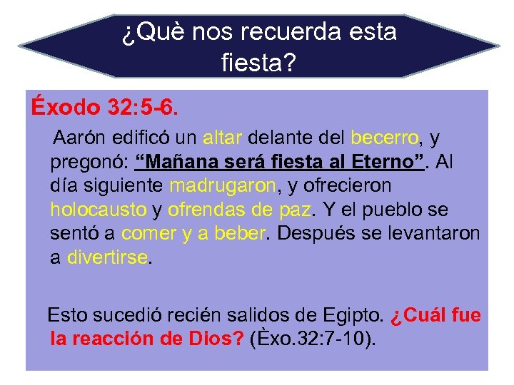 ¿Què nos recuerda esta fiesta? Éxodo 32: 5 -6. Aarón edificó un altar delante