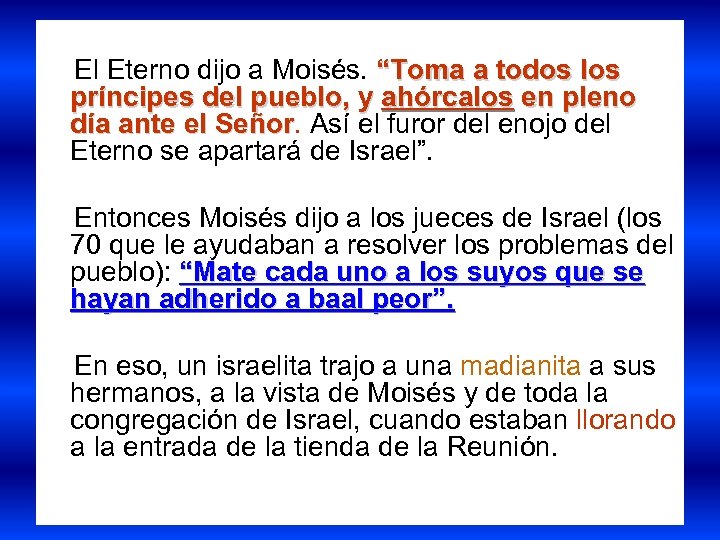 El Eterno dijo a Moisés. “Toma a todos los príncipes del pueblo, y ahórcalos