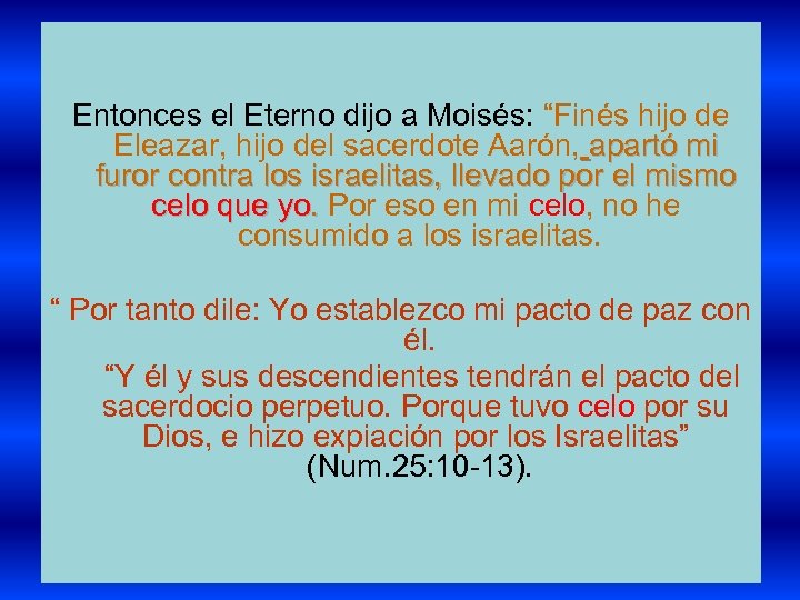 Entonces el Eterno dijo a Moisés: “Finés hijo de Eleazar, hijo del sacerdote Aarón,