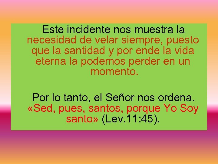 Este incidente nos muestra la necesidad de velar siempre, puesto que la santidad y