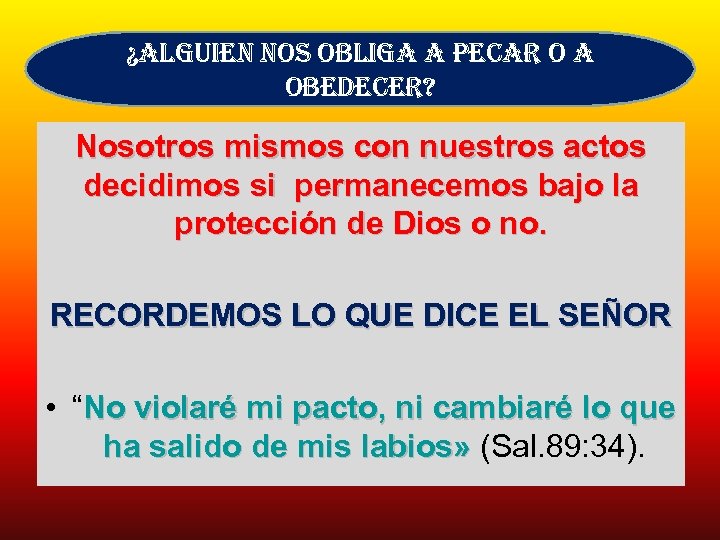 ¿alguien nos obliga a pecar o a obedecer? Nosotros mismos con nuestros actos decidimos