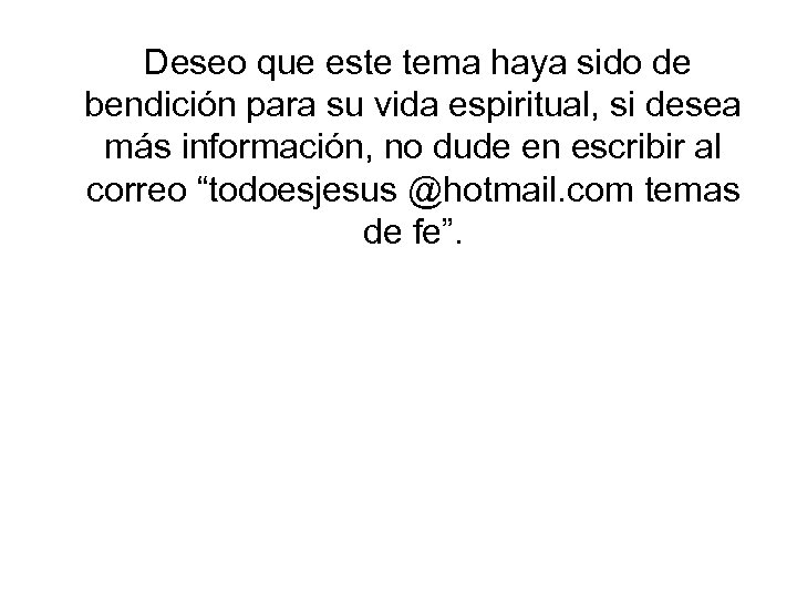 Deseo que este tema haya sido de bendición para su vida espiritual, si desea