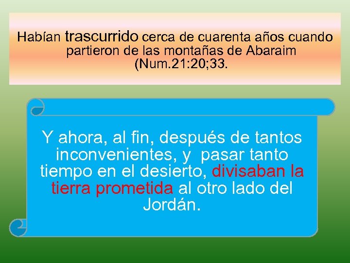 Habían trascurrido cerca de cuarenta años cuando partieron de las montañas de Abaraim (Num.