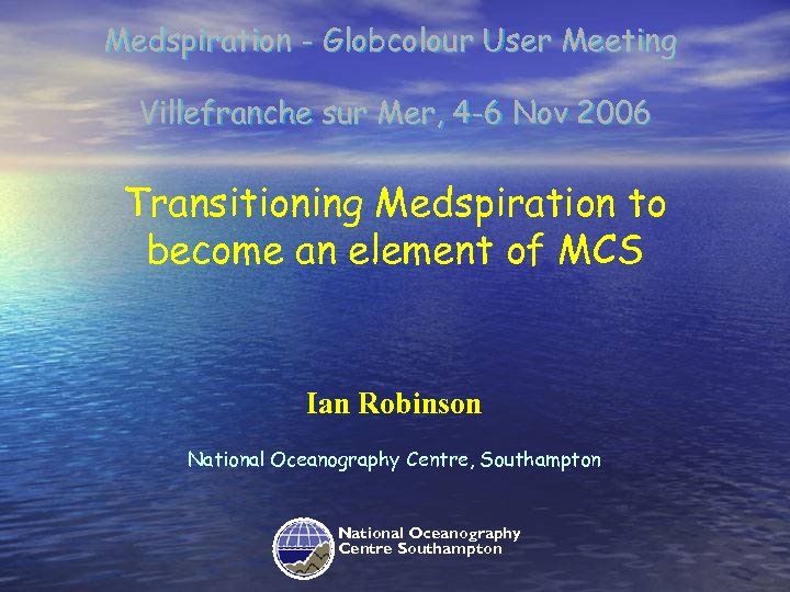 Medspiration - Globcolour User Meeting Villefranche sur Mer, 4 -6 Nov 2006 Transitioning Medspiration