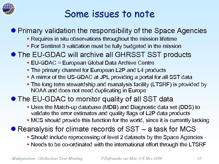 Some issues to note l Primary validation the responsibility of the Space Agencies w