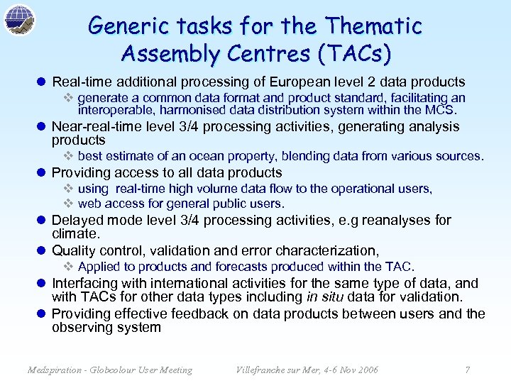 Generic tasks for the Thematic Assembly Centres (TACs) l Real-time additional processing of European