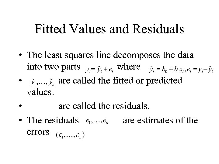 Fitted Values and Residuals • The least squares line decomposes the data into two