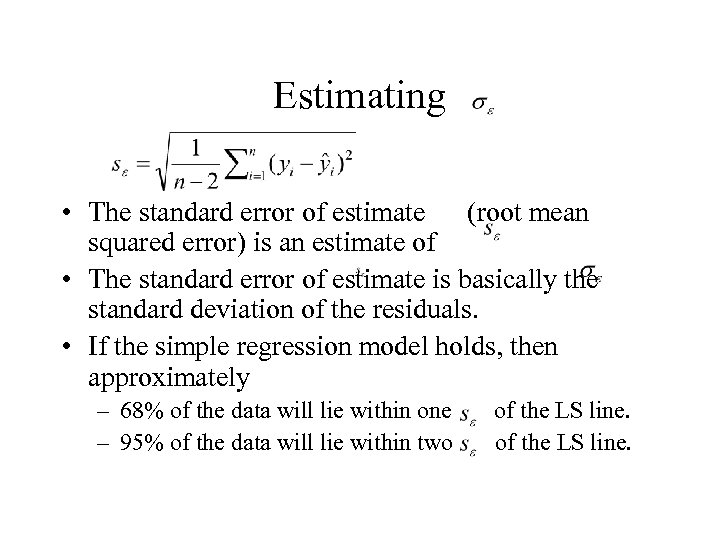 Estimating • The standard error of estimate (root mean squared error) is an estimate