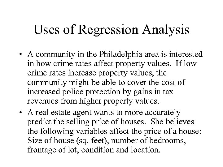 Uses of Regression Analysis • A community in the Philadelphia area is interested in