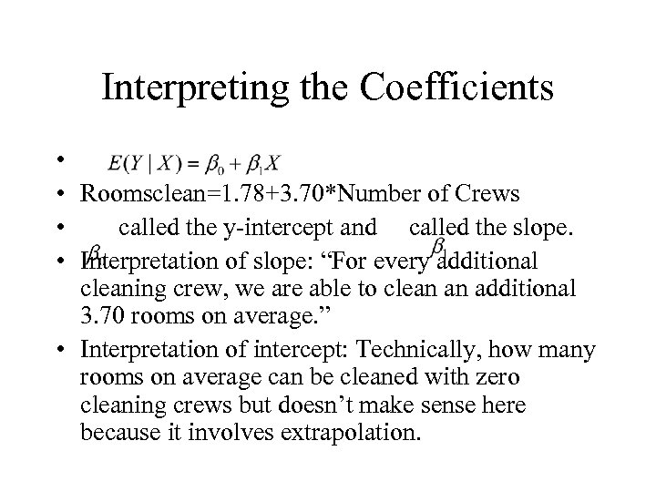 Interpreting the Coefficients • • Roomsclean=1. 78+3. 70*Number of Crews • called the y-intercept