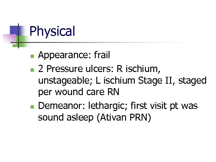 Physical n n n Appearance: frail 2 Pressure ulcers: R ischium, unstageable; L ischium