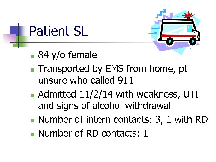 Patient SL n n n 84 y/o female Transported by EMS from home, pt
