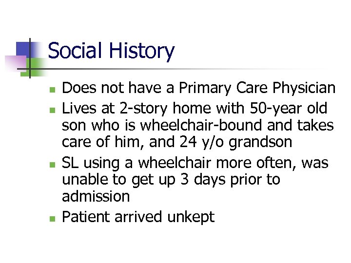 Social History n n Does not have a Primary Care Physician Lives at 2