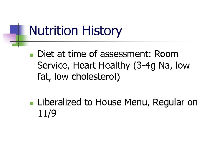 Nutrition History n n Diet at time of assessment: Room Service, Heart Healthy (3