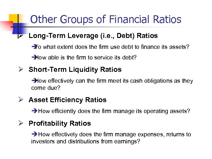 Other Groups of Financial Ratios Ø Long-Term Leverage (i. e. , Debt) Ratios è