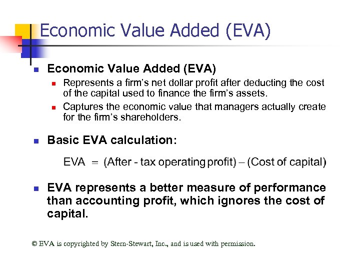 Economic Value Added (EVA) n n n n Represents a firm’s net dollar profit