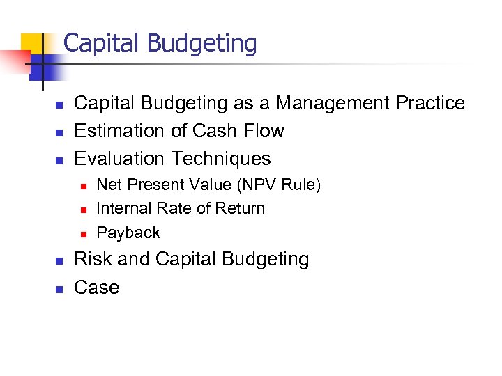 Capital Budgeting n n n Capital Budgeting as a Management Practice Estimation of Cash