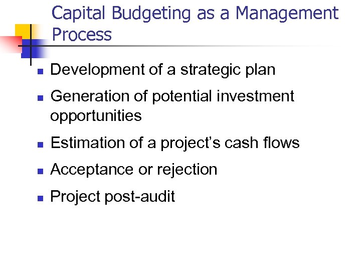 Capital Budgeting as a Management Process n n Development of a strategic plan Generation