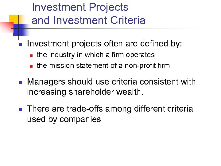 Investment Projects and Investment Criteria n Investment projects often are defined by: n n