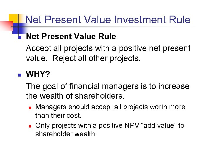 Net Present Value Investment Rule n n Net Present Value Rule Accept all projects