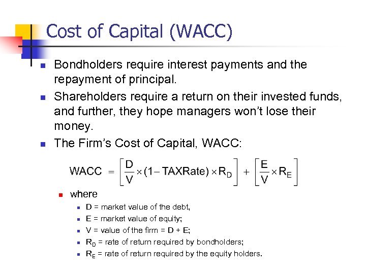 Cost of Capital (WACC) n n n Bondholders require interest payments and the repayment