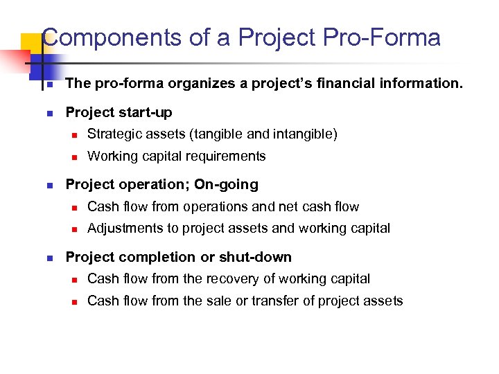 Components of a Project Pro-Forma n The pro-forma organizes a project’s financial information. n