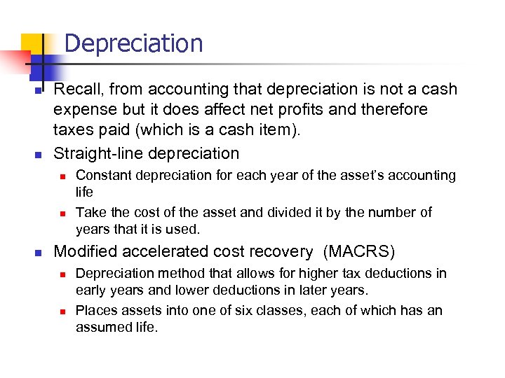 Depreciation n n Recall, from accounting that depreciation is not a cash expense but