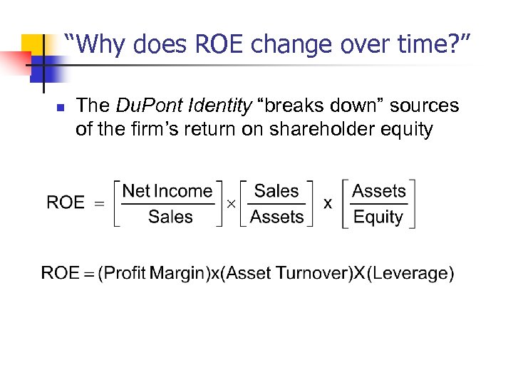 “Why does ROE change over time? ” n The Du. Pont Identity “breaks down”