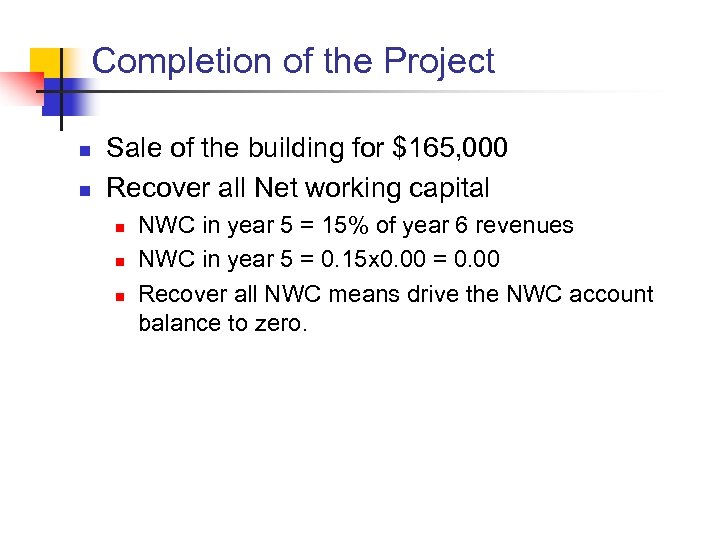 Completion of the Project n n Sale of the building for $165, 000 Recover