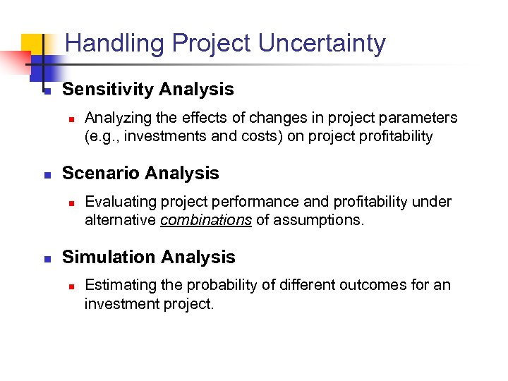 Handling Project Uncertainty n Sensitivity Analysis n n Scenario Analysis n n Analyzing the