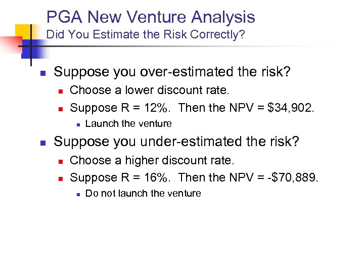 PGA New Venture Analysis Did You Estimate the Risk Correctly? n Suppose you over-estimated