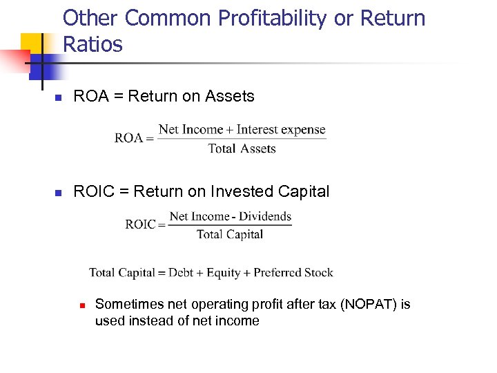 Other Common Profitability or Return Ratios n ROA = Return on Assets n ROIC