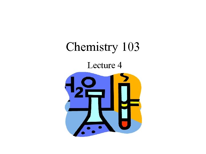 Chemistry 103 Lecture 4 
