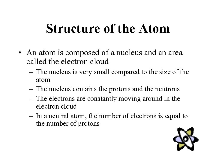 Structure of the Atom • An atom is composed of a nucleus and an