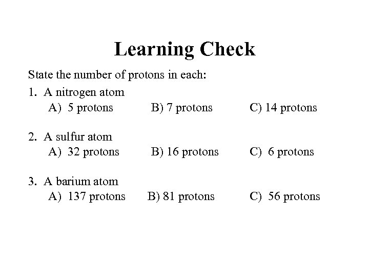 Learning Check State the number of protons in each: 1. A nitrogen atom A)