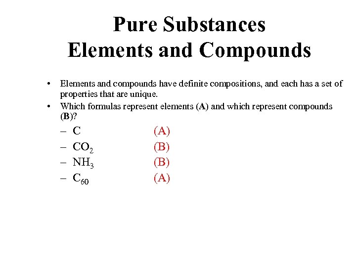 Pure Substances Elements and Compounds • • Elements and compounds have definite compositions, and