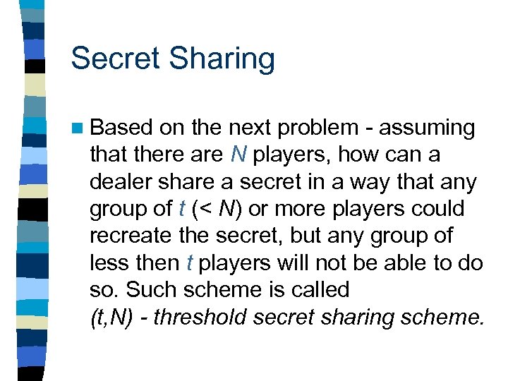 Secret Sharing n Based on the next problem - assuming that there are N