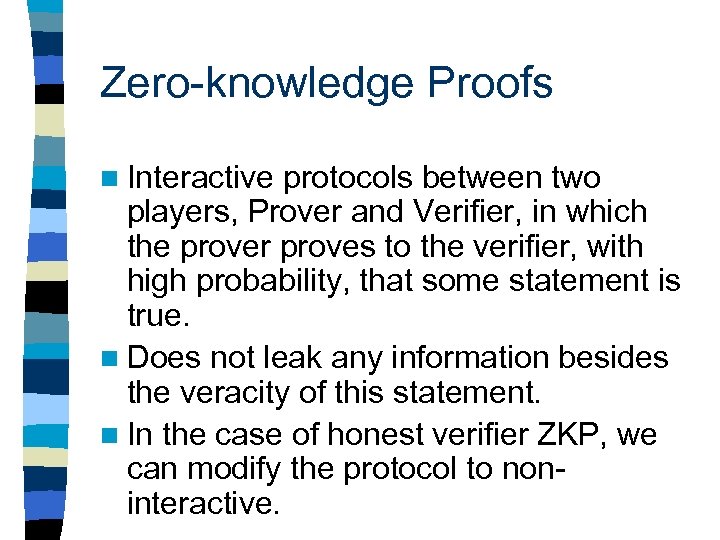 Zero-knowledge Proofs n Interactive protocols between two players, Prover and Verifier, in which the