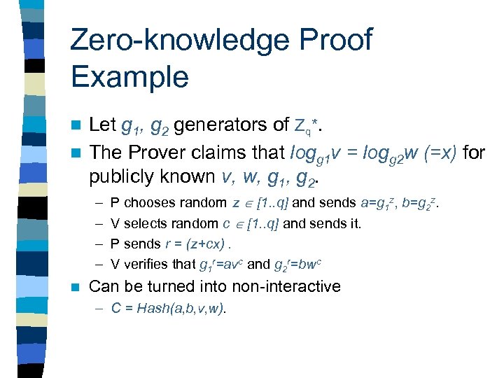 Zero-knowledge Proof Example Let g 1, g 2 generators of Zq*. n The Prover