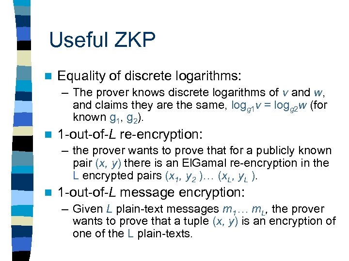 Useful ZKP n Equality of discrete logarithms: – The prover knows discrete logarithms of