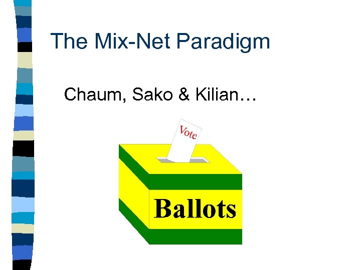 The Mix-Net Paradigm Chaum, Sako & Kilian… 