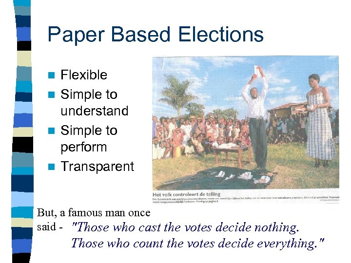 Paper Based Elections Flexible n Simple to understand n Simple to perform n Transparent