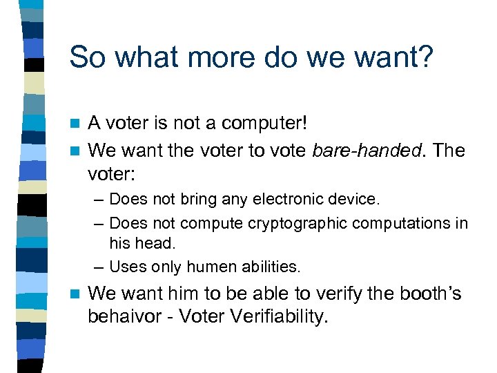 So what more do we want? A voter is not a computer! n We