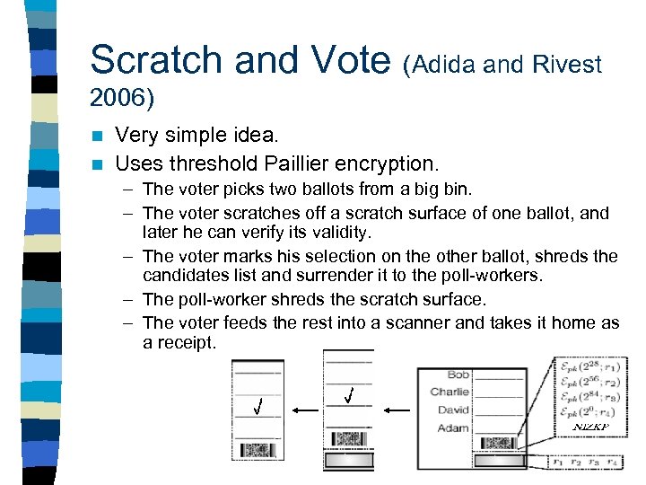 Scratch and Vote (Adida and Rivest 2006) Very simple idea. n Uses threshold Paillier