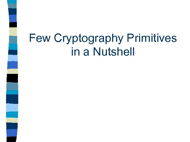 Few Cryptography Primitives in a Nutshell 