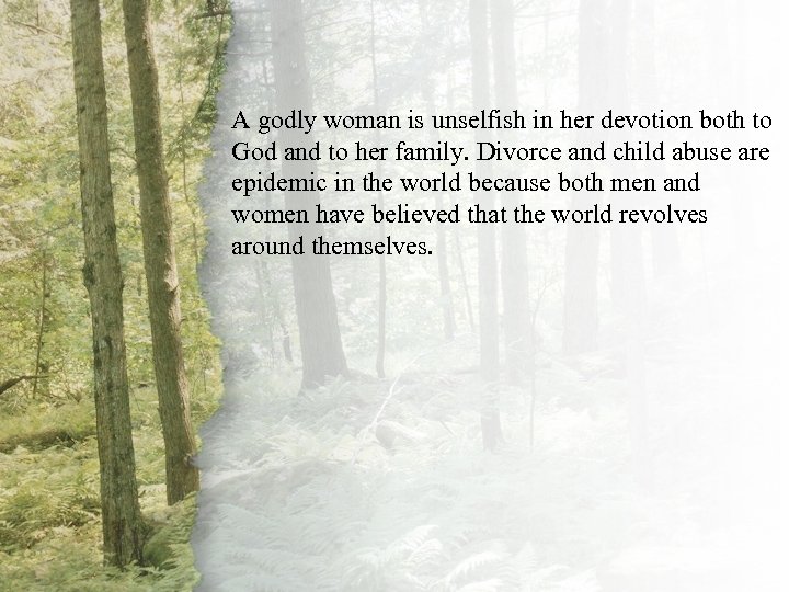 I. A Virtuous Woman Is A godly woman is unselfish in her devotion both