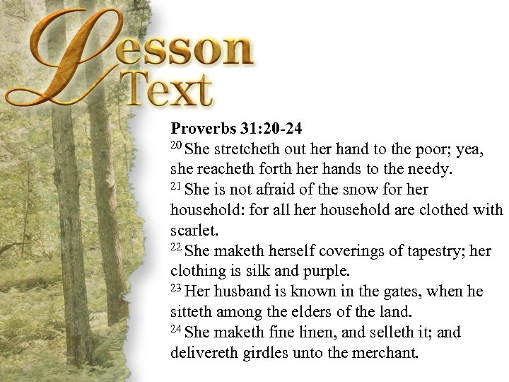 Proverbs 31: 20 -24 20 She stretcheth out her hand to the poor; yea,