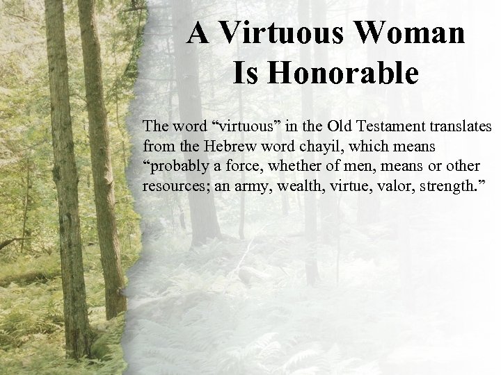 A Virtuous Woman III. A Virtuous Woman Is Is Honorable (A-C) The word “virtuous”