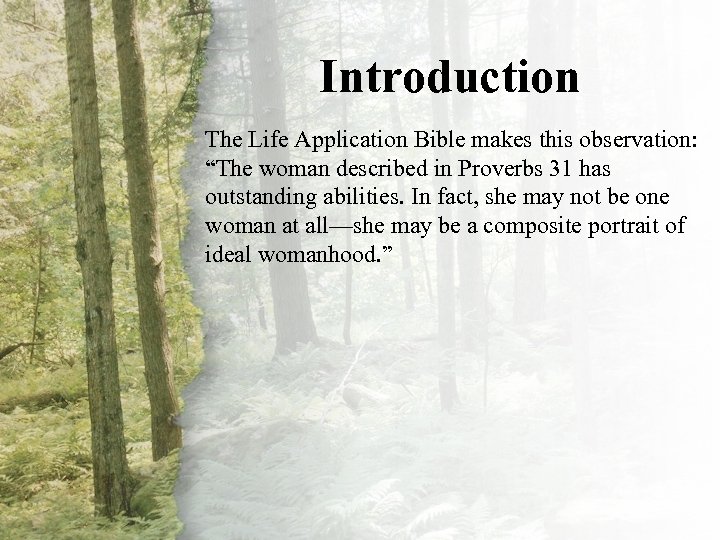 Introduction Intro The Life Application Bible makes this observation: “The woman described in Proverbs
